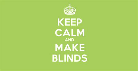 Keep Calm Make Blinds Barnes Blinds