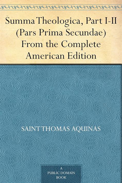 Summa Theologica Part I Ii Pars Prima Secundae From The Complete American Edition Kindle