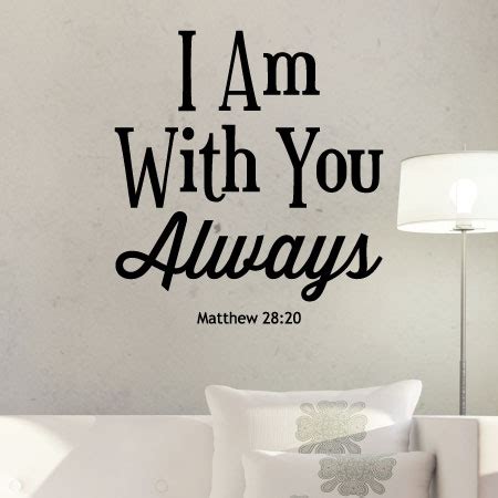 Short and inspiring quotes about love. I Am With You Always Wall Quotes™ Decal | WallQuotes.com