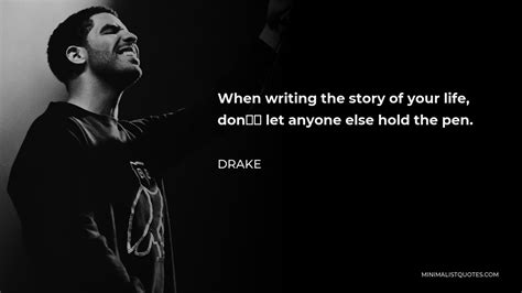 Drake Quote When Writing The Story Of Your Life Dont Let Anyone Else