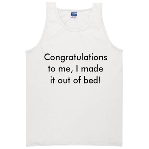 Congratulation To Me I Made It Out Of Bed Tanktop