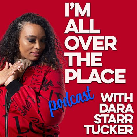 Im All Over The Place With Dara Starr Tucker