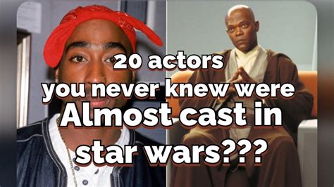 20 Actors You Never Knew Were Almost Cast In Star Wars Youtube