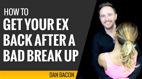 how to get your ex back after a bad break up youtube