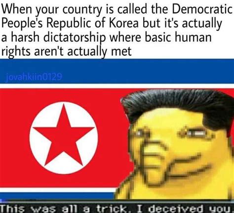 When Your Country Is Called The Dprk North Korea Know Your Meme