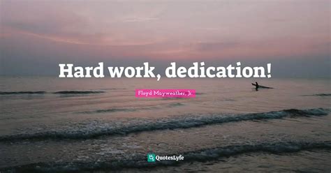 Hard Work Dedication Quote By Floyd Mayweather Jr Quoteslyfe