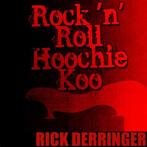 Rick Derringer Rock N Roll Hoochie Koo Music Streaming Listen On