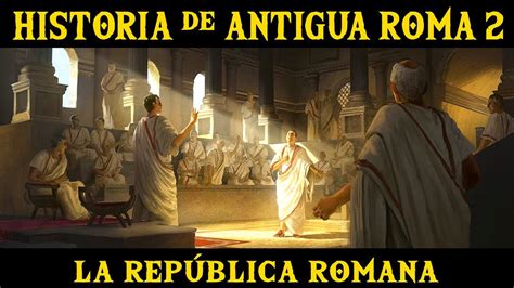 Antigua Roma 2 La República Romana Y La Conquista De Italia