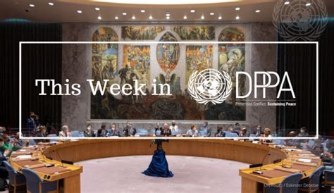 This Week In Dppa 5 11 June 2021 Department Of Political And Peacebuilding Affairs