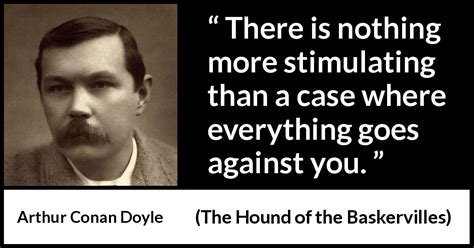 Arthur Conan Doyle There Is Nothing More Stimulating Than