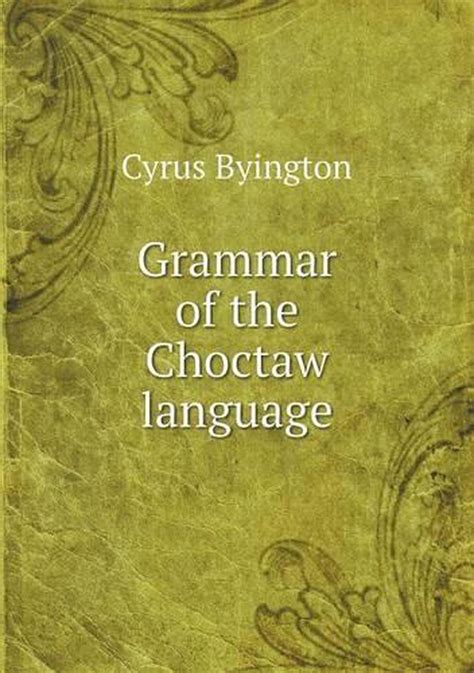 Grammar Of The Choctaw Language By Cyrus Byington English Paperback