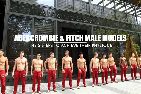 the 5 steps to achieve an abercrombie and fitch male model body male fitness models fitness
