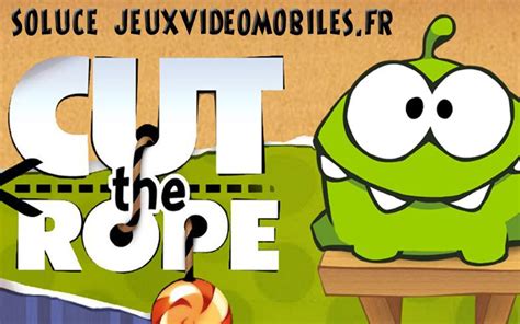 Soluce de Cut the Rope - Jeux Vidéo Mobiles