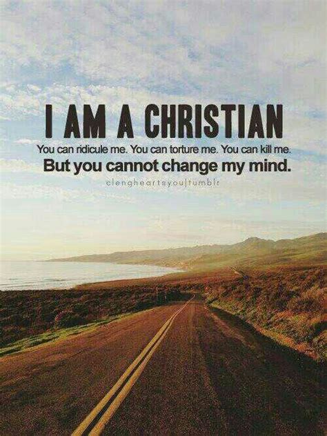 I Am A Proud Christian And Nothing You Say Or Do Will Change That