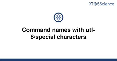 Solved Command Names With Utf Special Characters To Science