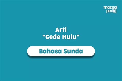 Arti Gede Hulu Dalam Bahasa Sunda Dan Contoh Kalimatnya Masagipedia