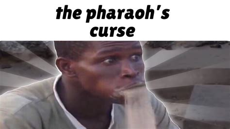 Where Did The Pharaohs Curse Meme Come From Youtube