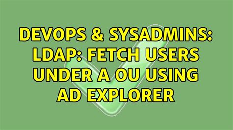 DevOps SysAdmins LDAP Fetch Users Under A OU Using Ad Explorer YouTube