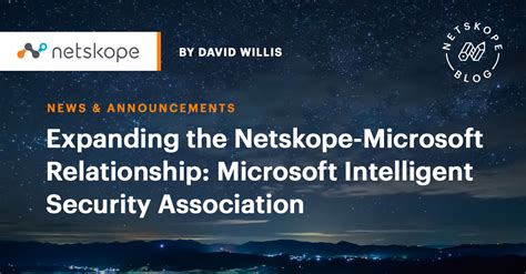 Expanding The Netskope Microsoft Relationship Microsoft Intelligent