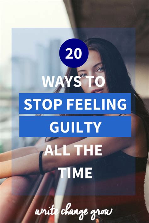 20 Ways To Stop Feeling Guilty All The Time Feelings Feeling Guilty