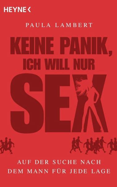 Keine Panik Ich Will Nur Sex Auf Der Suche Nach Dem Mann Fr Jede Lage New Release
