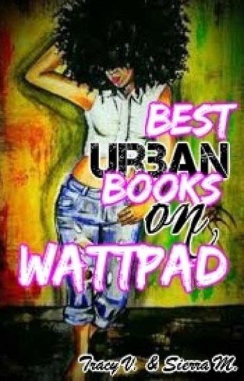 Best Urban Books On Wattpad 2014 Tracy V And Sierra M Wattpad