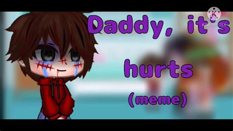 Daddy Its Hurts Not Original Youtube