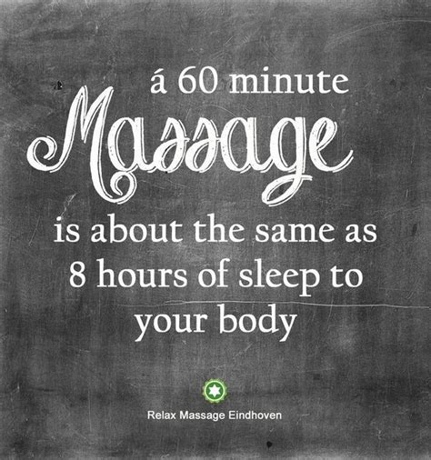 A 60 Minute Massage Is About The Same As 8 Hours Of Sleep To Your Body Massage Quotes Massage