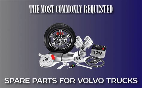 The Most Commonly Requested Spare Parts For Volvo Trucks Idea Express