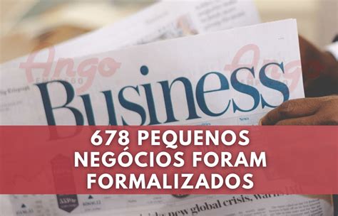 678 Pequenos Negócios Foram Formalizados Ango Emprego