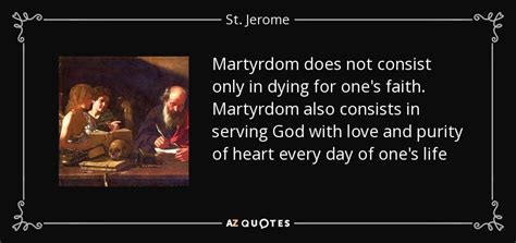 St Jerome Quote Martyrdom Does Not Consist Only In Dying For Ones