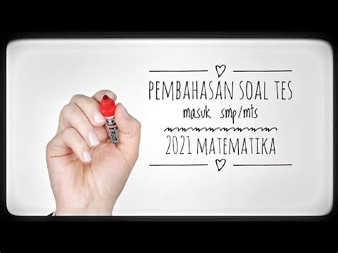 Agar kamu berhasil dalam mengikuti seleksi masuk smp/mts, berikut ini beberapa tips menghadapi soal tes masuk atau seleksi penerimaan siswa baru (psb) jenjang smp/mts 2021/2022. pembahasan soal tes masuk smp/mts 2021 matematika - YouTube