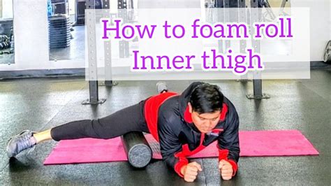 How To Foam Roll Inner Thighs Youtube