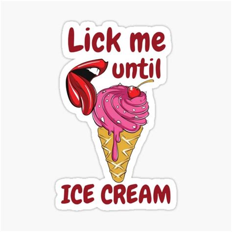 Lick Me Till Ice Cream Funny Adult Humor Sticker For Sale By Makebashington Redbubble
