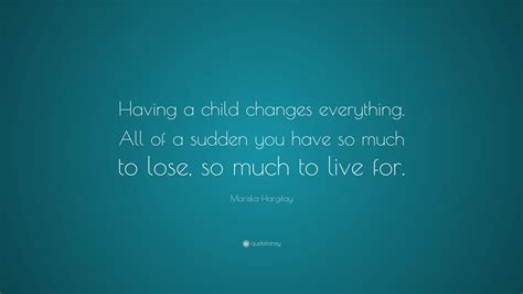 Mariska Hargitay Quote Having A Child Changes Everything All Of A