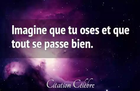 Citation Anonyme Bien Imagine Que Tu Oses Et Que Tout Se Passe Bien