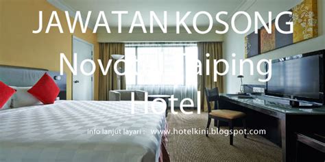 Hotel al ansar, kota bharu. Jawatan Kosong Novotel Taiping Hotel, Suites and Resorts ...