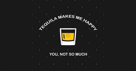 Tequila Makes Me Happy Tequila T Shirt Teepublic