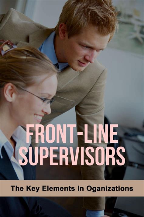 Front Line Supervisors The Key Elements In Oganizations By Bev