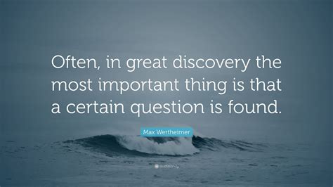 Max Wertheimer Quote “often In Great Discovery The Most Important