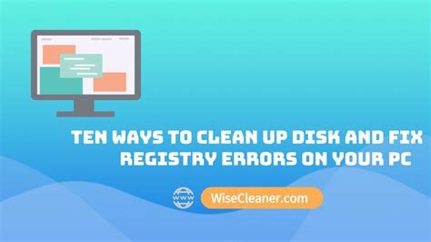Ten Ways To Clean Up Disk And Fix Registry Errors On Your Pc Cleaning