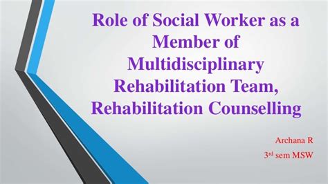 Role Of Social Worker As A Member Of Multidisciplinary Rehabilitation
