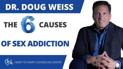 6 causes of sex addiction revealed how did they become a sexual addict dr doug weiss