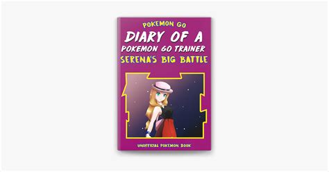 ‎diary of a pokemon go trainer serena s big battle unofficial pokemon go book by jackson
