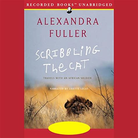 Scribbling The Cat Travels With An African Soldier Audio Download Alexandra Fuller Lisette