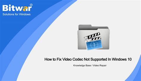 How To Fix Video Codec Not Supported In Windows 10 Bitwarsoft