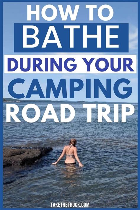 camping hygiene how to bathe while camping and traveling take the truck