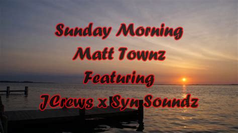 matt townz sunday morning ft jcrews and syn soundz hick hop country rap new youtube
