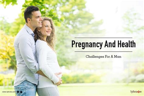 Pregnancy And Health Challenges For A Man By Paras Bliss Lybrate