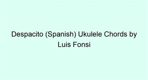 Despacito Spanish Ukulele Chords By Luis Fonsi Ft Daddy Yankee